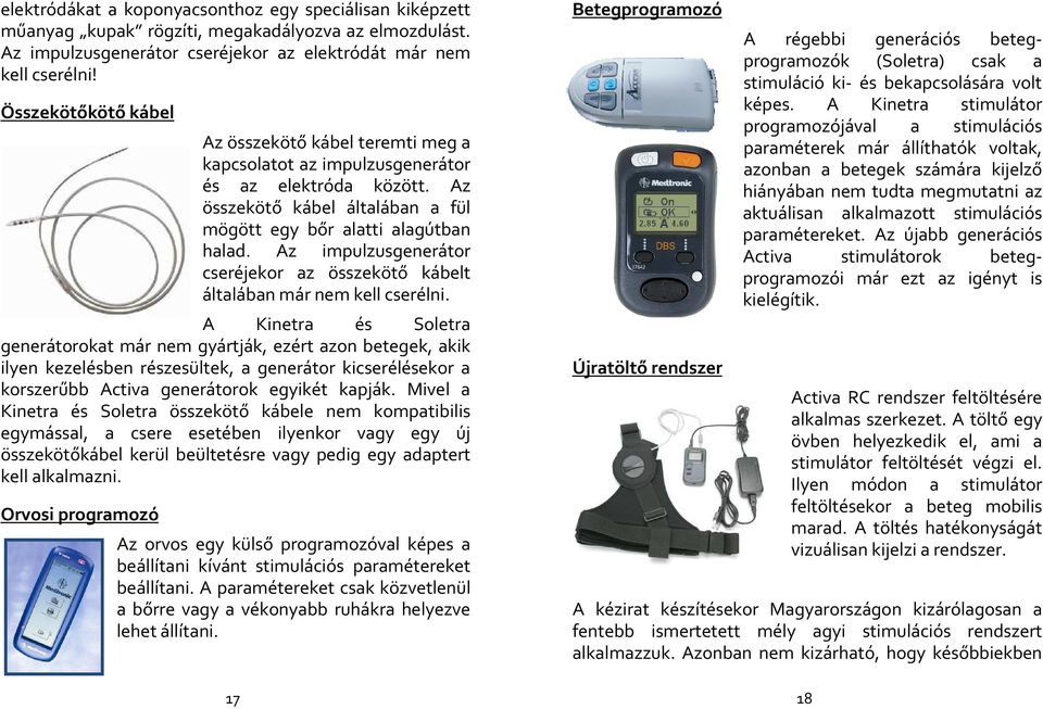 Az impulzusgenerátor cseréjekor az összekötő kábelt általában már nem kell cserélni.