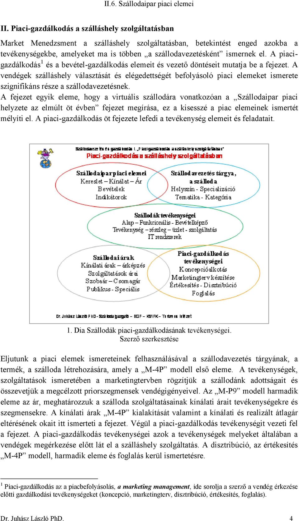 A vendégek szálláshely választását és elégedettségét befolyásoló piaci elemeket ismerete szignifikáns része a szállodavezetésnek.