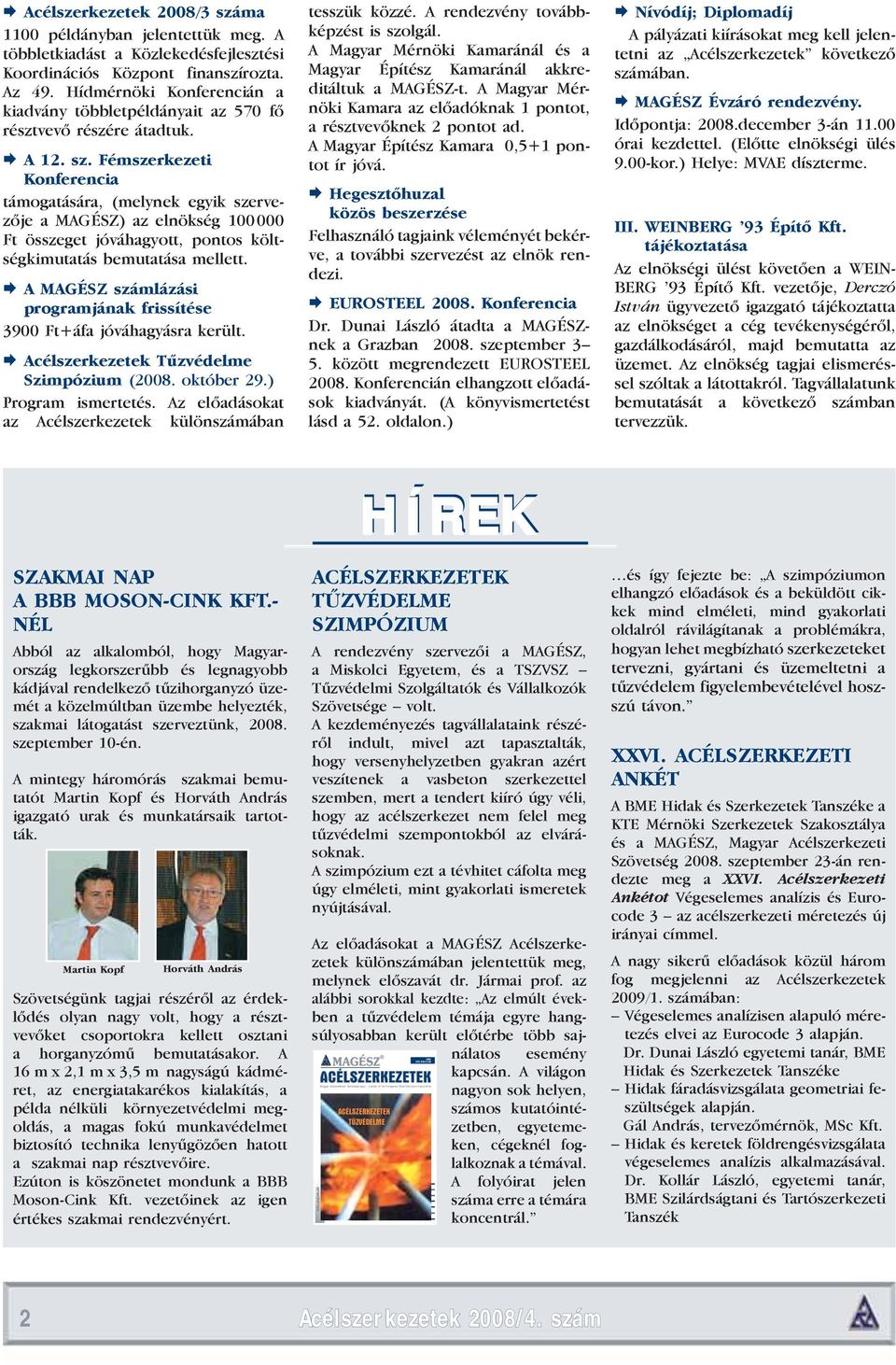 Association A BMW Welt müncheni épületkomplexuma az acélvázas építészet legújabb stílusirányzata Acélszerkezetek 2008/3 száma 1100 példányban jelentettük meg.
