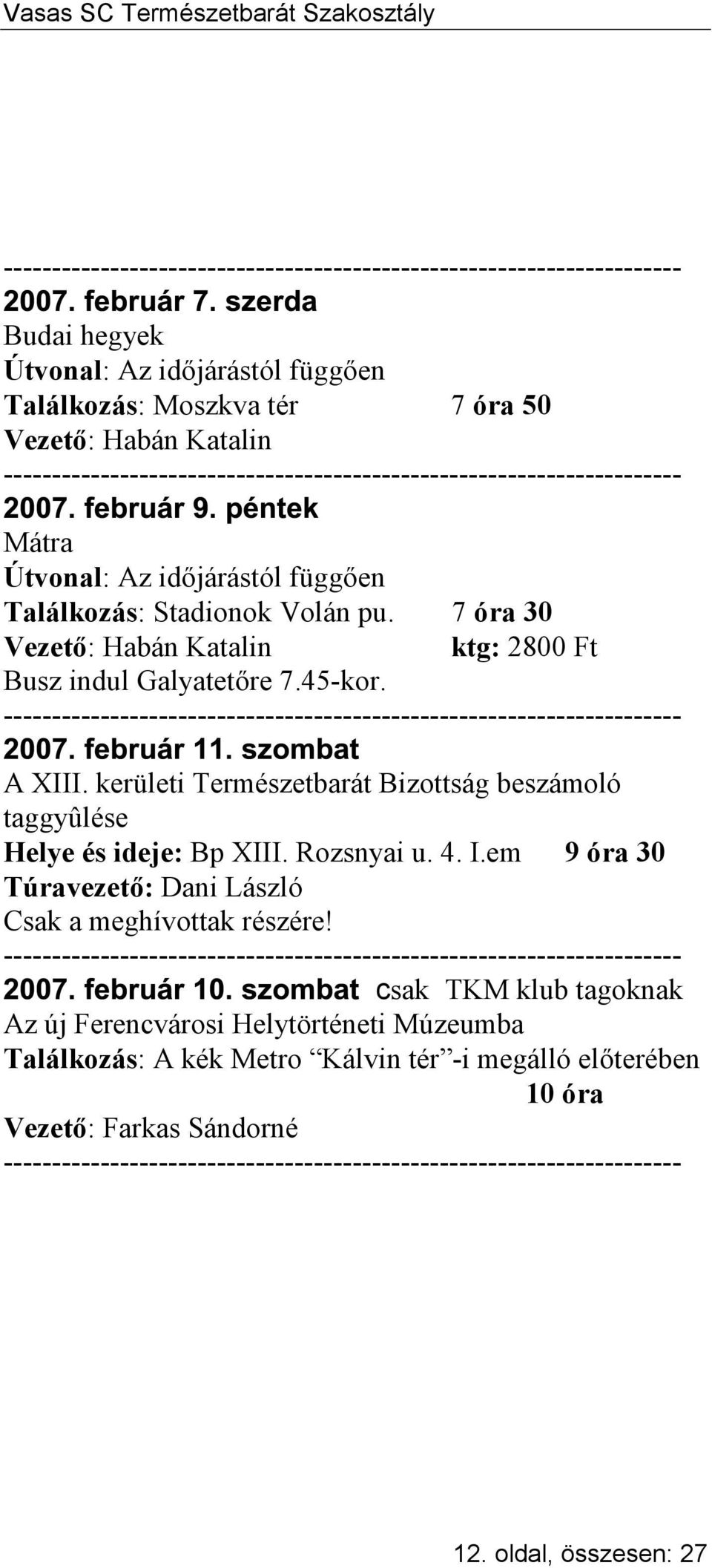 em 9 óra 30 Túravezető: Dani László Csak a meghívottak részére!