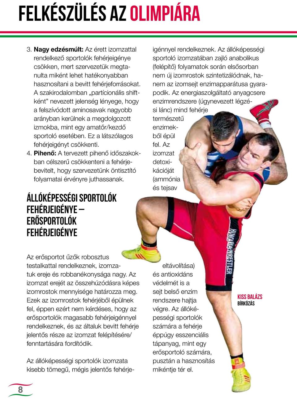 A szakirodalomban partícionális shiftként nevezett jelenség lényege, hogy a felszívódott aminosavak nagyobb arányban kerülnek a megdolgozott izmokba, mint egy amatőr/kezdő sportoló esetében.