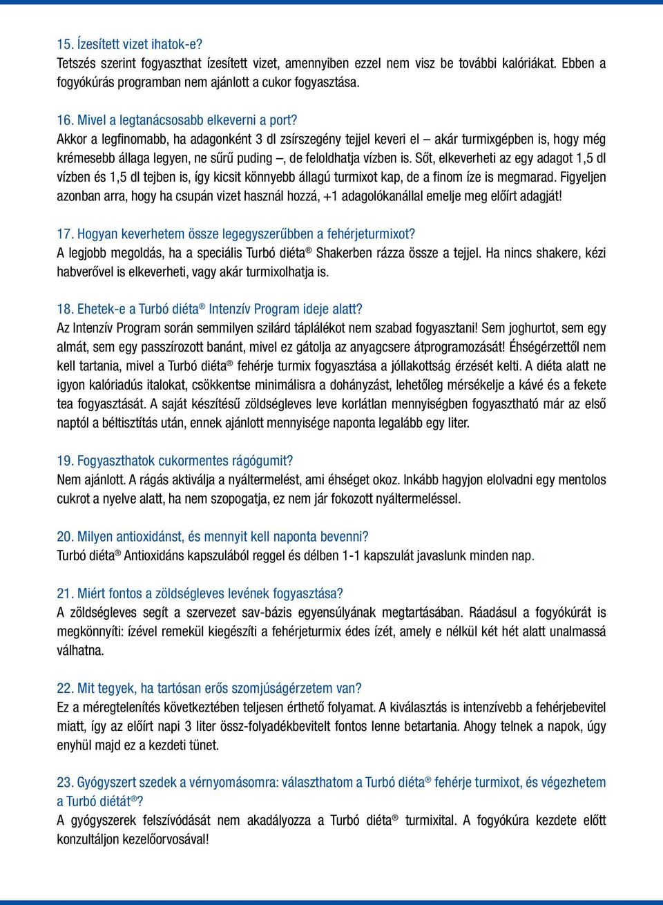 Akkor a legfinomabb, ha adagonként 3 dl zsírszegény tejjel keveri el akár turmixgépben is, hogy még krémesebb állaga legyen, ne sűrű puding, de feloldhatja vízben is.