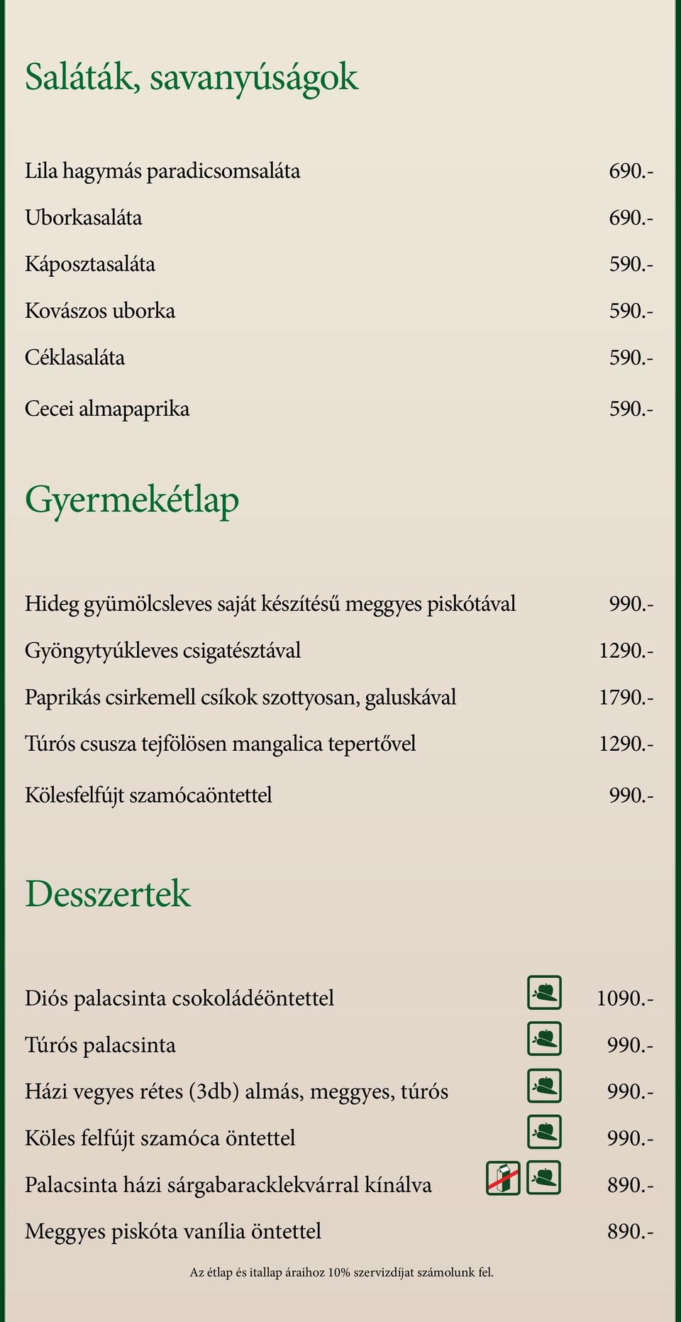 - Paprikás csirkemell csíkok szottyosan, galuskával 1790.- Túrós csusza tejfölösen mangalica tepertővel 1290.- Kölesfelfújt szamócaöntettel 990.