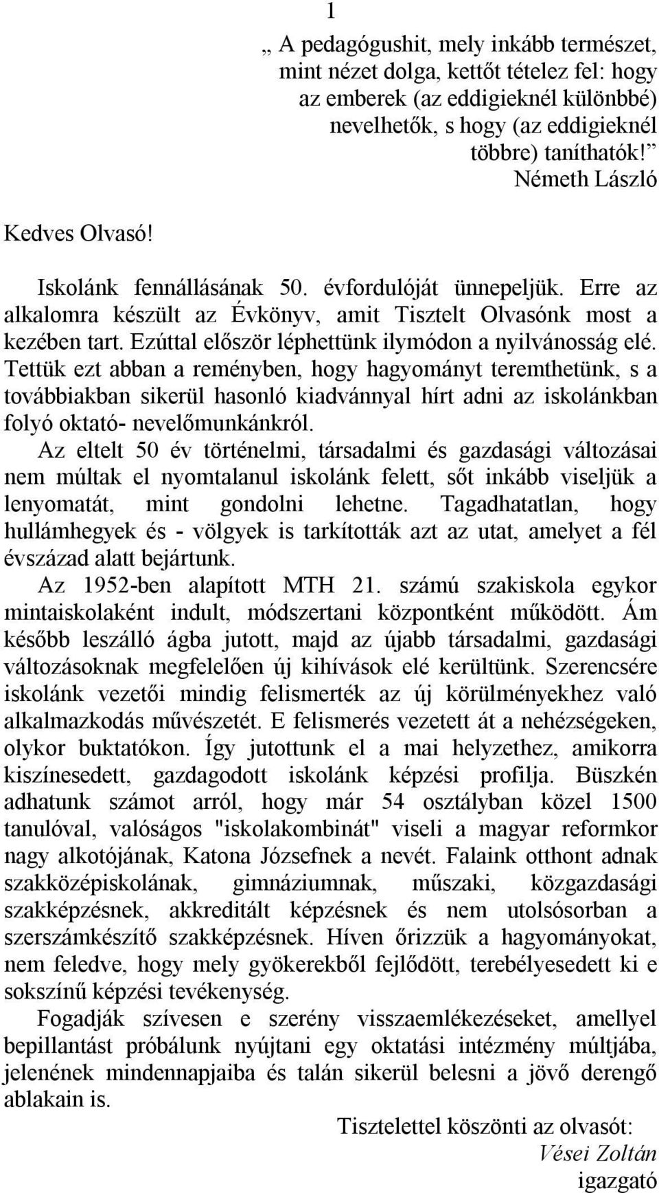 Ezúttal először léphettünk ilymódon a nyilvánosság elé.