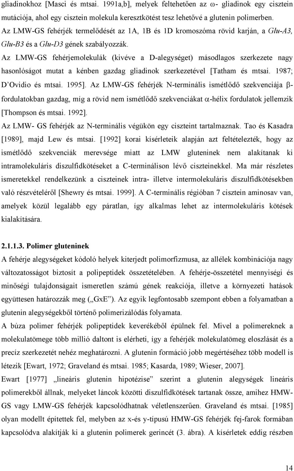 Az LMW-GS fehérjemolekulák (kivéve a D-alegységet) másodlagos szerkezete nagy hasonlóságot mutat a kénben gazdag gliadinok szerkezetével [Tatham és mtsai. 1987; D Ovidio és mtsai. 1995].