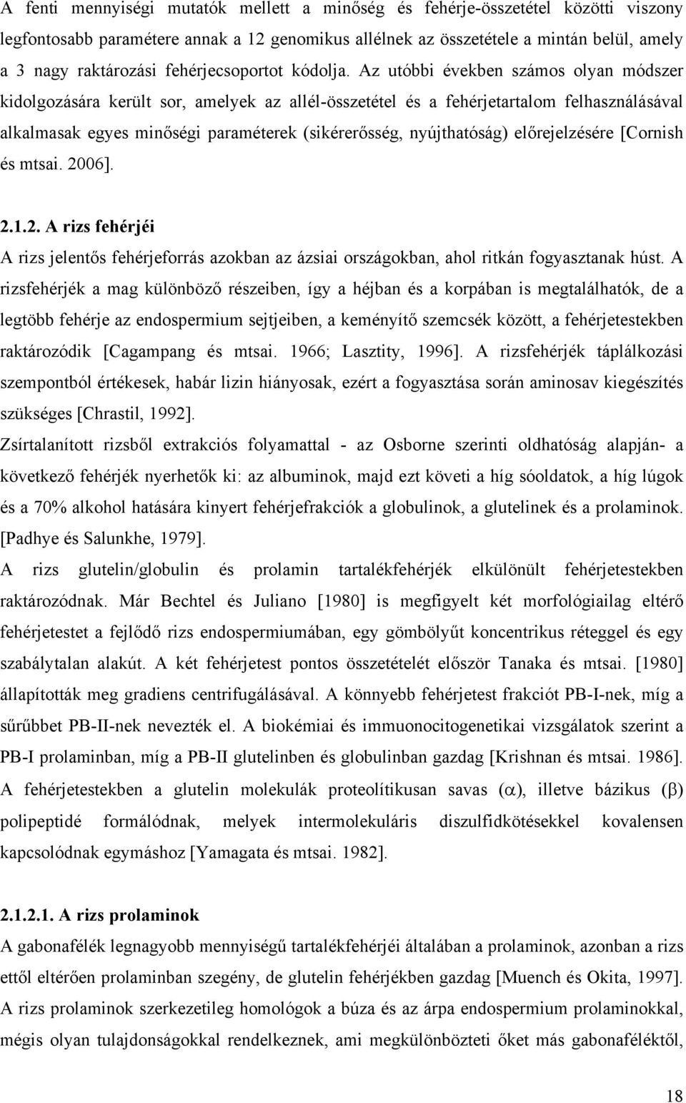 Az utóbbi években számos olyan módszer kidolgozására került sor, amelyek az allél-összetétel és a fehérjetartalom felhasználásával alkalmasak egyes minőségi paraméterek (sikérerősség, nyújthatóság)