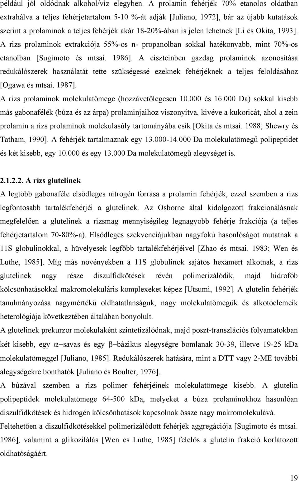 lehetnek [Li és Okita, 1993]. A rizs prolaminok extrakciója 55%-os n- propanolban sokkal hatékonyabb, mint 70%-os etanolban [Sugimoto és mtsai. 1986].