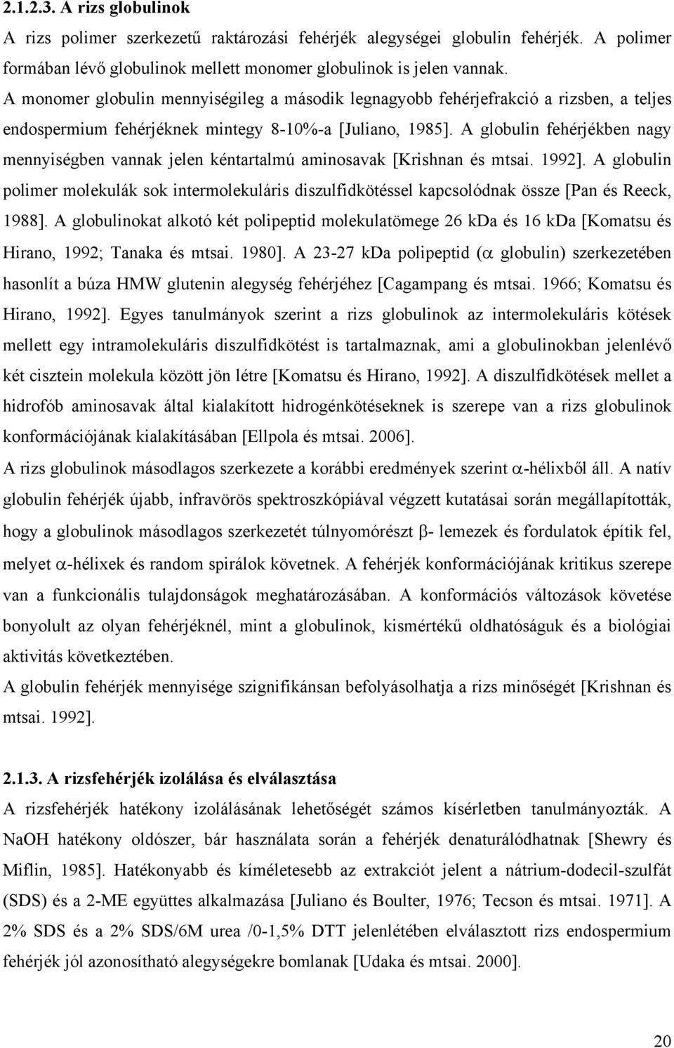 A globulin fehérjékben nagy mennyiségben vannak jelen kéntartalmú aminosavak [Krishnan és mtsai. 1992].