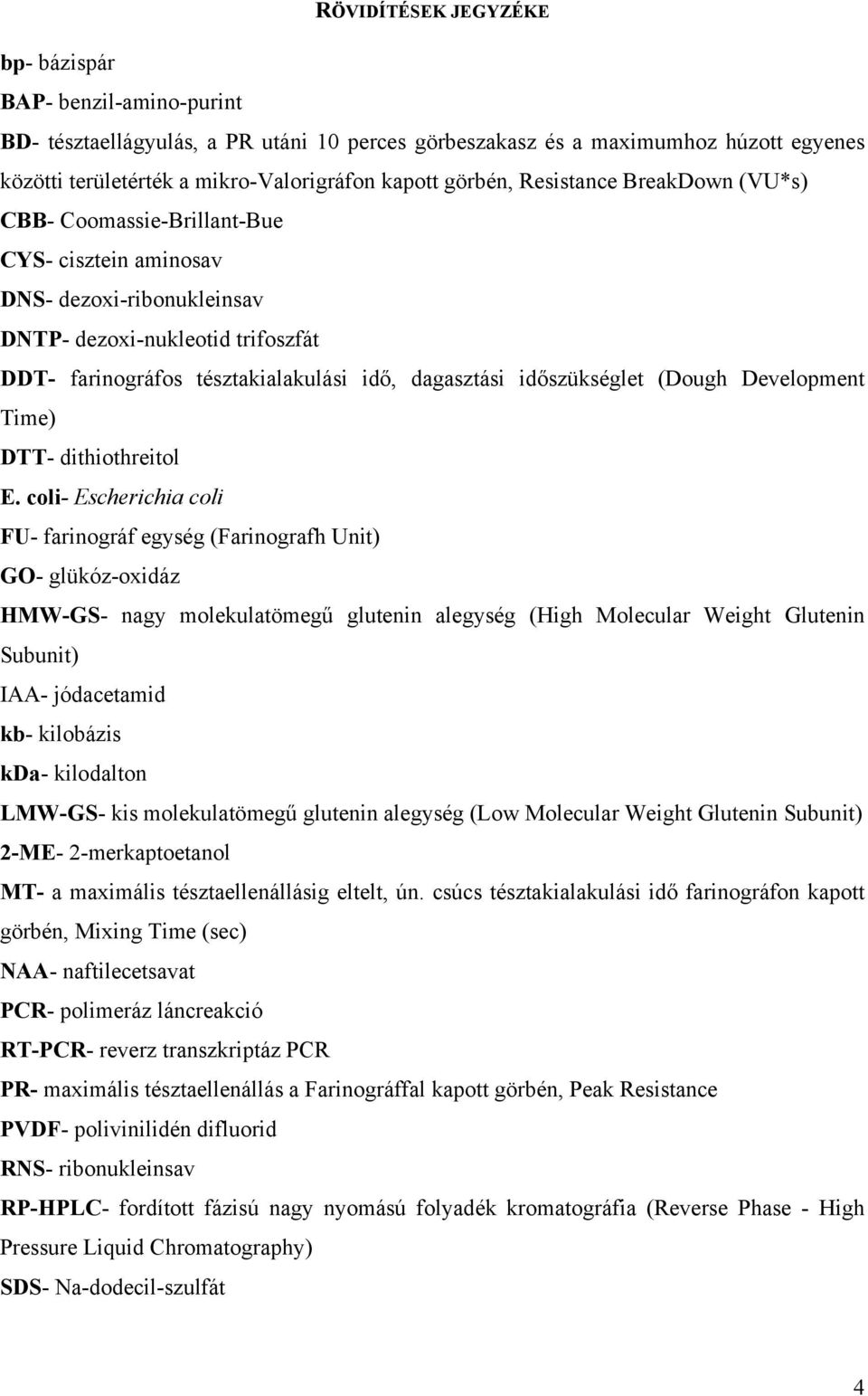 időszükséglet (Dough Development Time) DTT- dithiothreitol E.