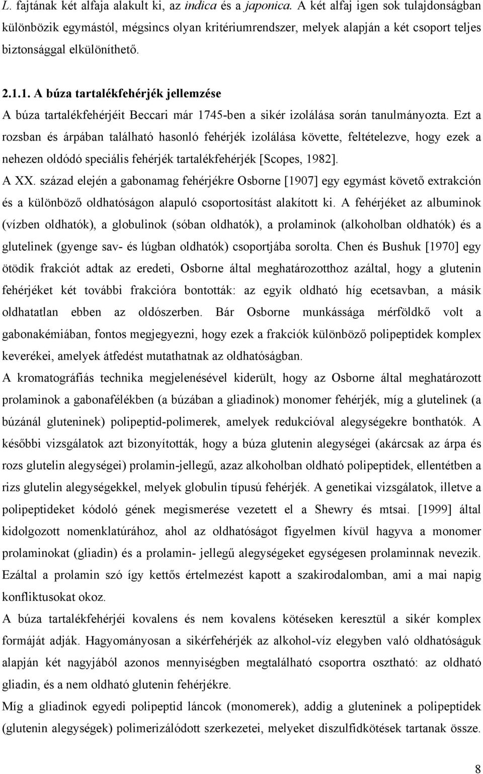 1. A búza tartalékfehérjék jellemzése A búza tartalékfehérjéit Beccari már 1745-ben a sikér izolálása során tanulmányozta.