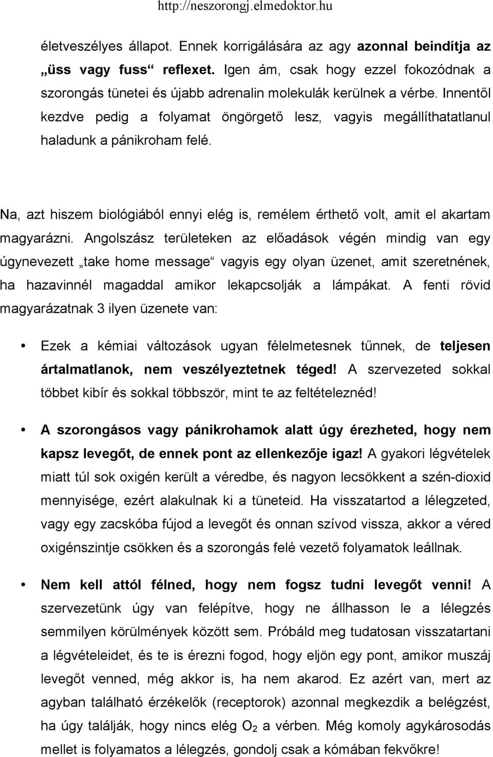 Angolszász területeken az előadások végén mindig van egy úgynevezett take home message vagyis egy olyan üzenet, amit szeretnének, ha hazavinnél magaddal amikor lekapcsolják a lámpákat.