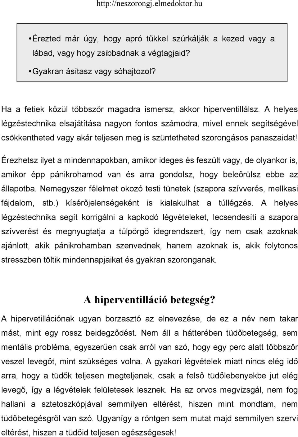 A helyes légzéstechnika elsajátítása nagyon fontos számodra, mivel ennek segítségével csökkentheted vagy akár teljesen meg is szüntetheted szorongásos panaszaidat!