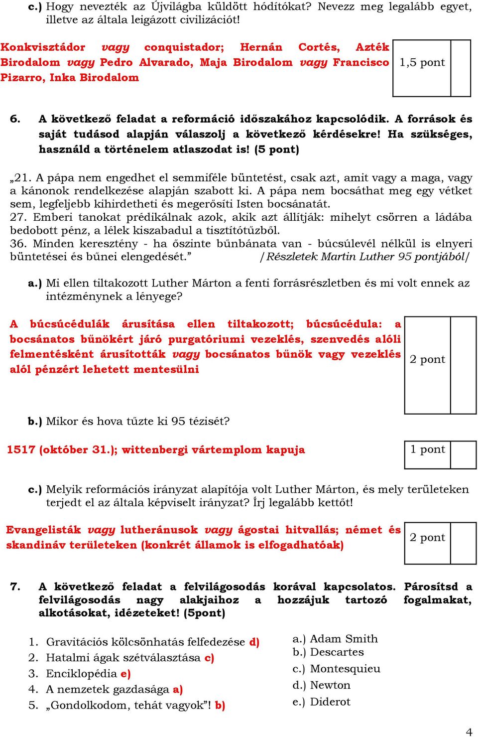 A következő feladat a reformáció időszakához kapcsolódik. A források és saját tudásod alapján válaszolj a következő kérdésekre! Ha szükséges, használd a történelem atlaszodat is! (5 pont) 21.