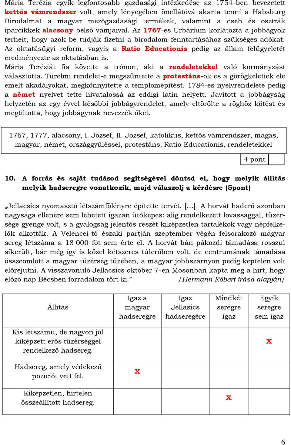 Az oktatásügyi reform, vagyis a Ratio Educationis pedig az állam felügyeletét eredményezte az oktatásban is. Mária Teréziát fia követte a trónon, aki a rendeletekkel való kormányzást választotta.