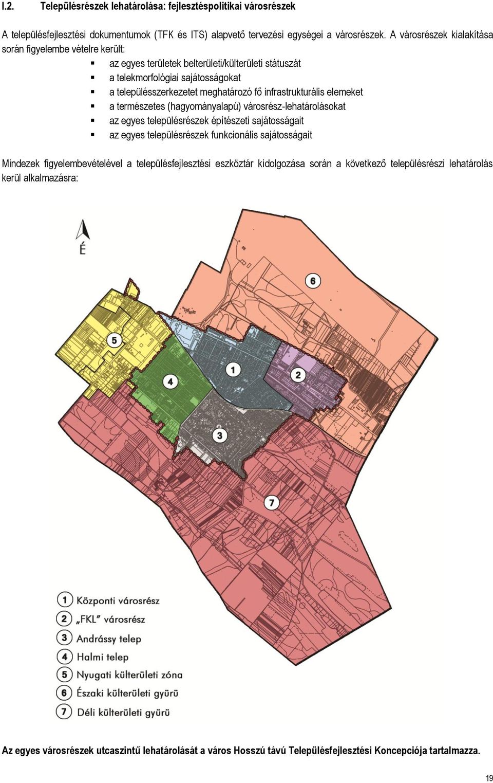 infrastrukturális elemeket a természetes (hagyományalapú) városrész-lehatárolásokat az egyes településrészek építészeti sajátosságait az egyes településrészek funkcionális sajátosságait Mindezek