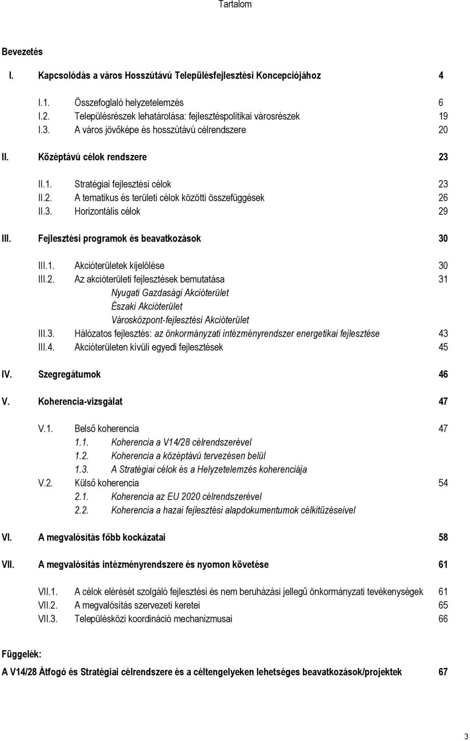 Fejlesztési programok és beavatkozások 30 III.1. Akcióterületek kijelölése 30 III.2.