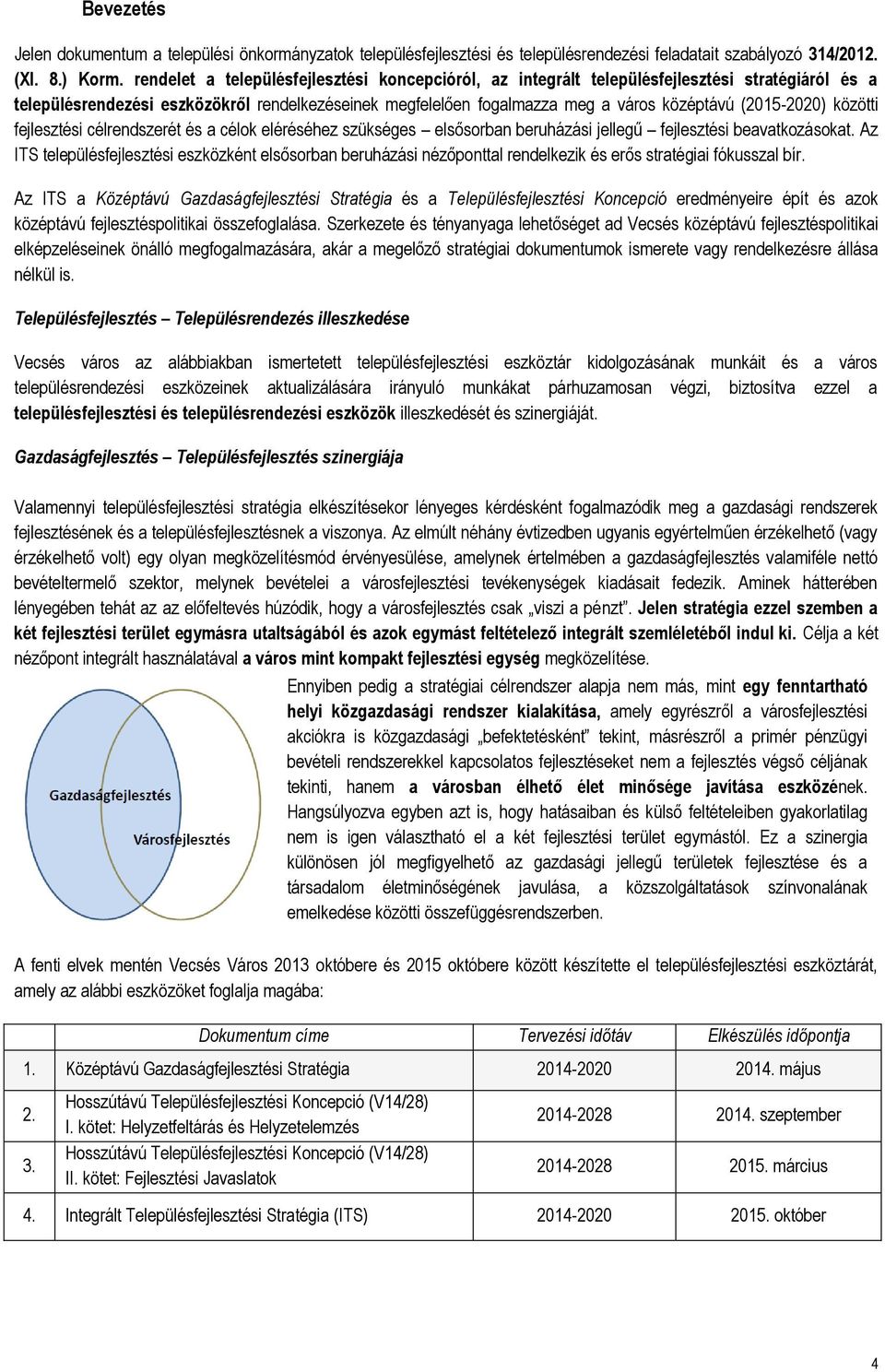(2015-2020) közötti fejlesztési célrendszerét és a célok eléréséhez szükséges elsősorban beruházási jellegű fejlesztési beavatkozásokat.