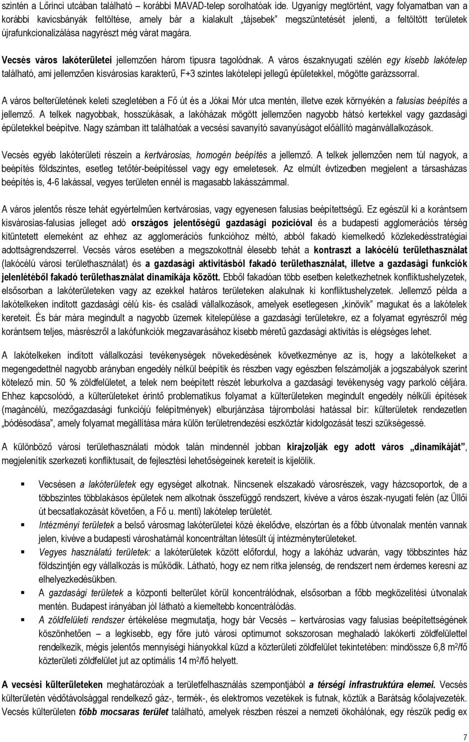 magára. Vecsés város lakóterületei jellemzően három típusra tagolódnak.