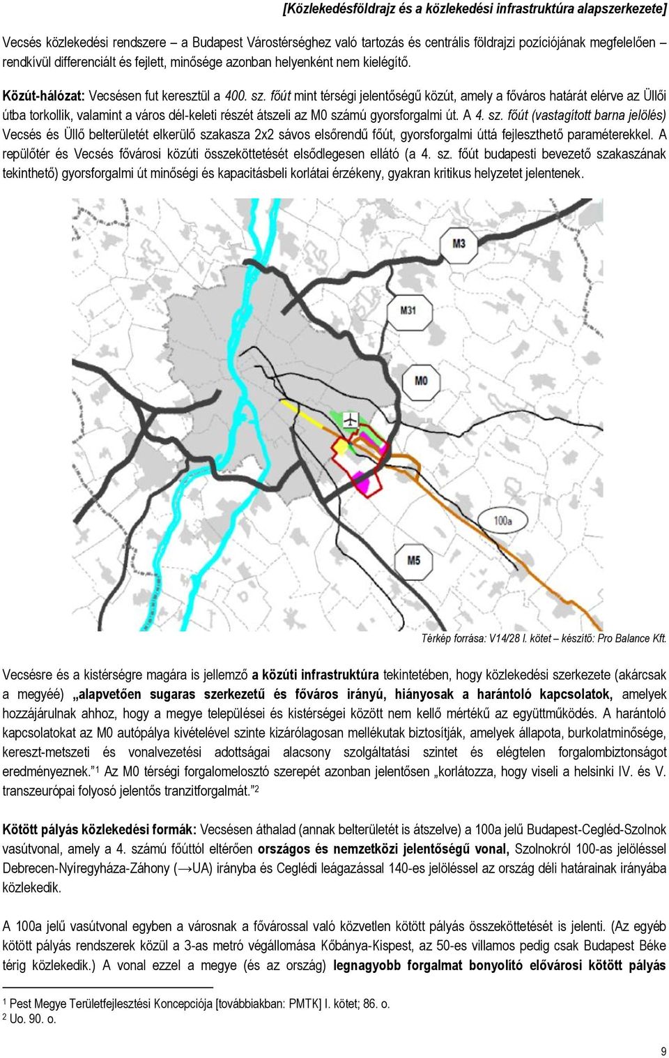 főút mint térségi jelentőségű közút, amely a főváros határát elérve az Üllői útba torkollik, valamint a város dél-keleti részét átszeli az M0 szá