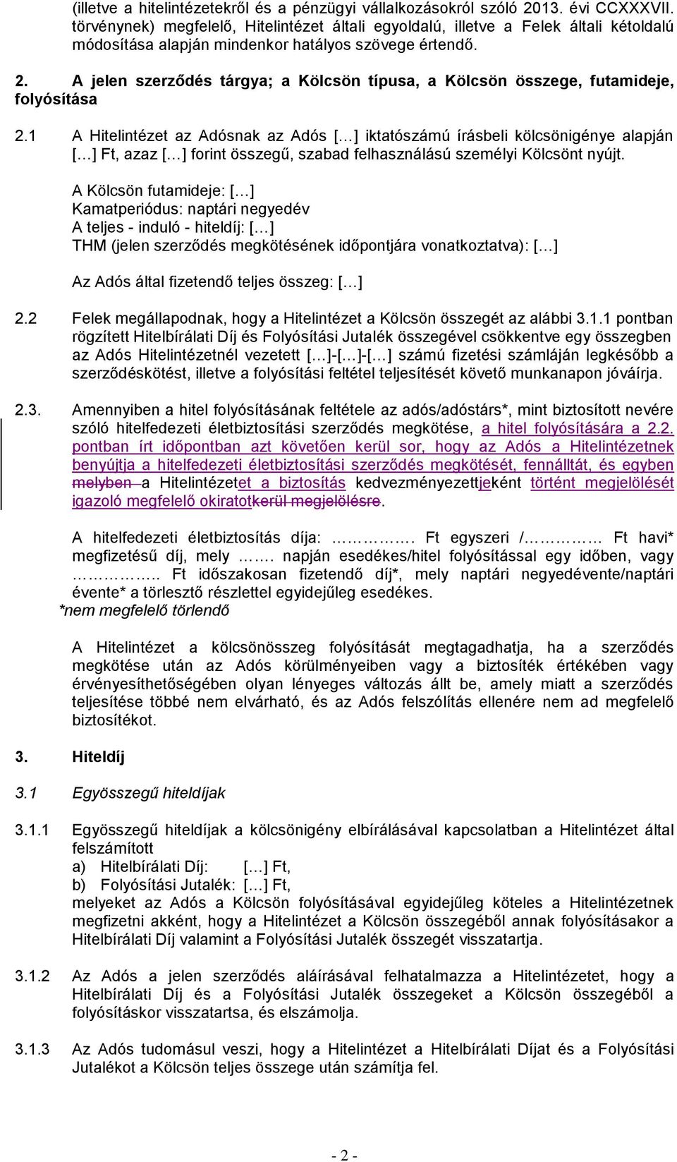 A jelen szerződés tárgya; a Kölcsön típusa, a Kölcsön összege, futamideje, folyósítása 2.