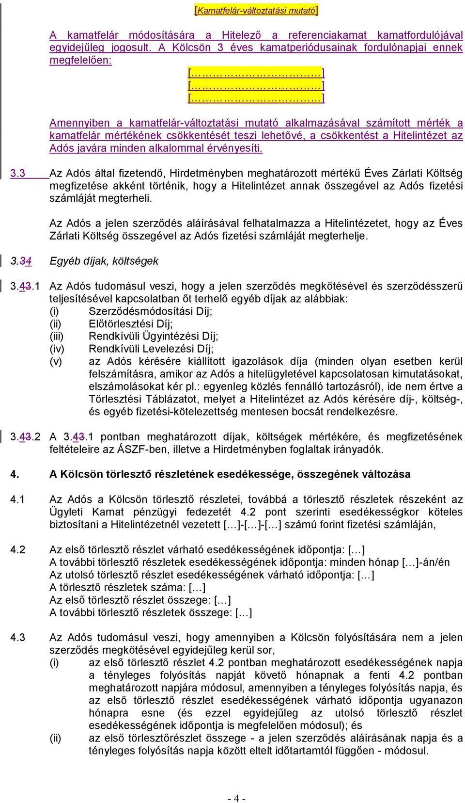 lehetővé, a csökkentést a Hitelintézet az Adós javára minden alkalommal érvényesíti. 3.