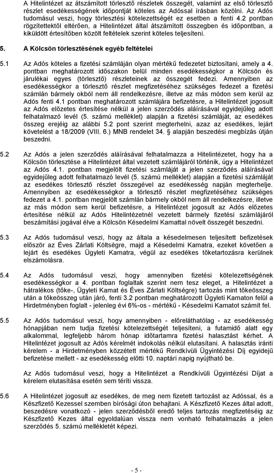 2 pontban rögzítettektől eltérően, a Hitelintézet által átszámított összegben és időpontban, a kiküldött értesítőben közölt feltételek szerint köteles teljesíteni. 5.