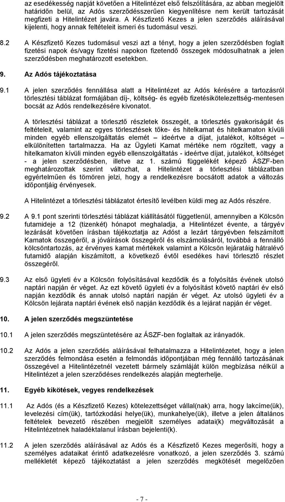 2 A Készfizető Kezes tudomásul veszi azt a tényt, hogy a jelen szerződésben foglalt fizetési napok és/vagy fizetési napokon fizetendő összegek módosulhatnak a jelen szerződésben meghatározott