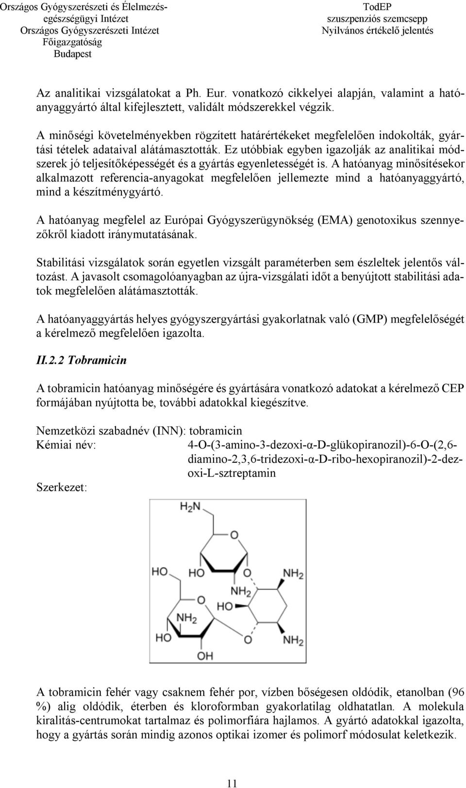 Ez utóbbiak egyben igazolják az analitikai módszerek jó teljesítőképességét és a gyártás egyenletességét is.