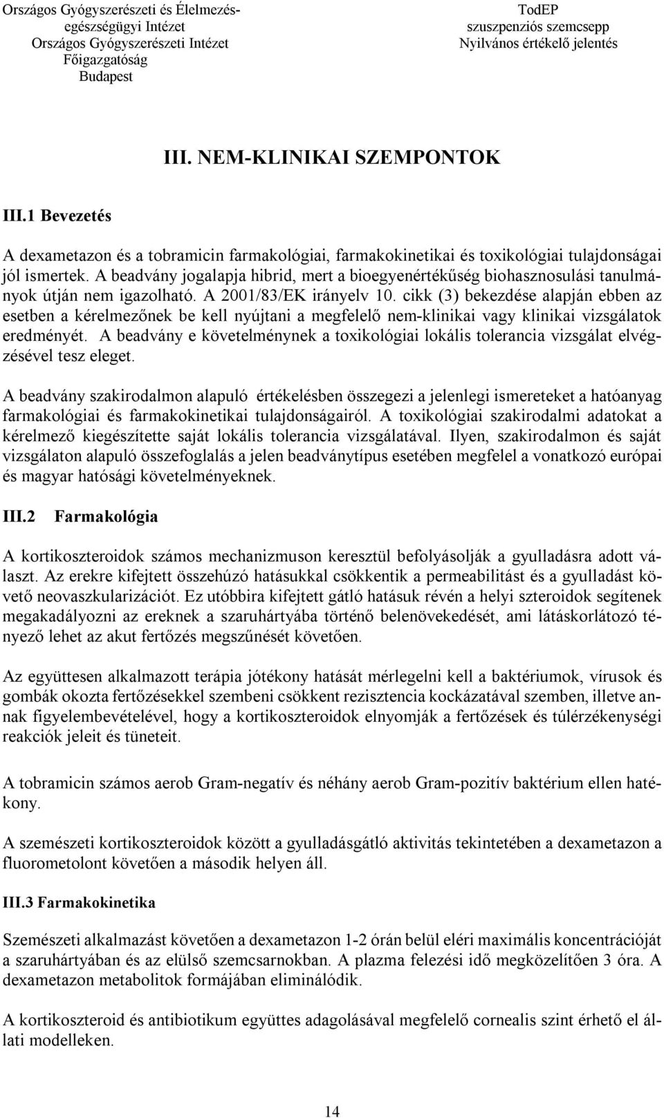 cikk (3) bekezdése alapján ebben az esetben a kérelmezőnek be kell nyújtani a megfelelő nem-klinikai vagy klinikai vizsgálatok eredményét.