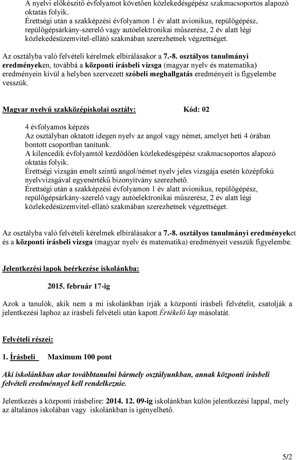 Magyar nyelvű szakközépiskolai osztály: Kód: 02 4 évfolyamos képzés Az osztályban oktatott idegen nyelv az angol vagy német, amelyet heti 4 órában bontott csoportban tanítunk.