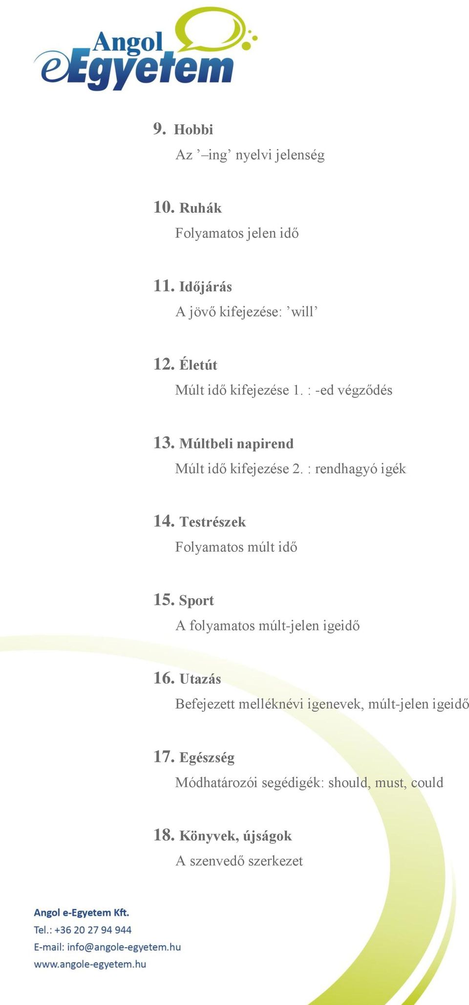 Testrészek Folyamatos múlt idő 15. Sport A folyamatos múlt-jelen igeidő 16.