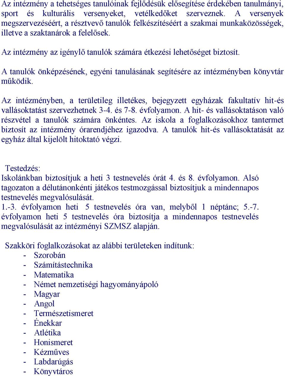 A tanulók önképzésének, egyéni tanulásának segítésére az intézményben könyvtár működik.