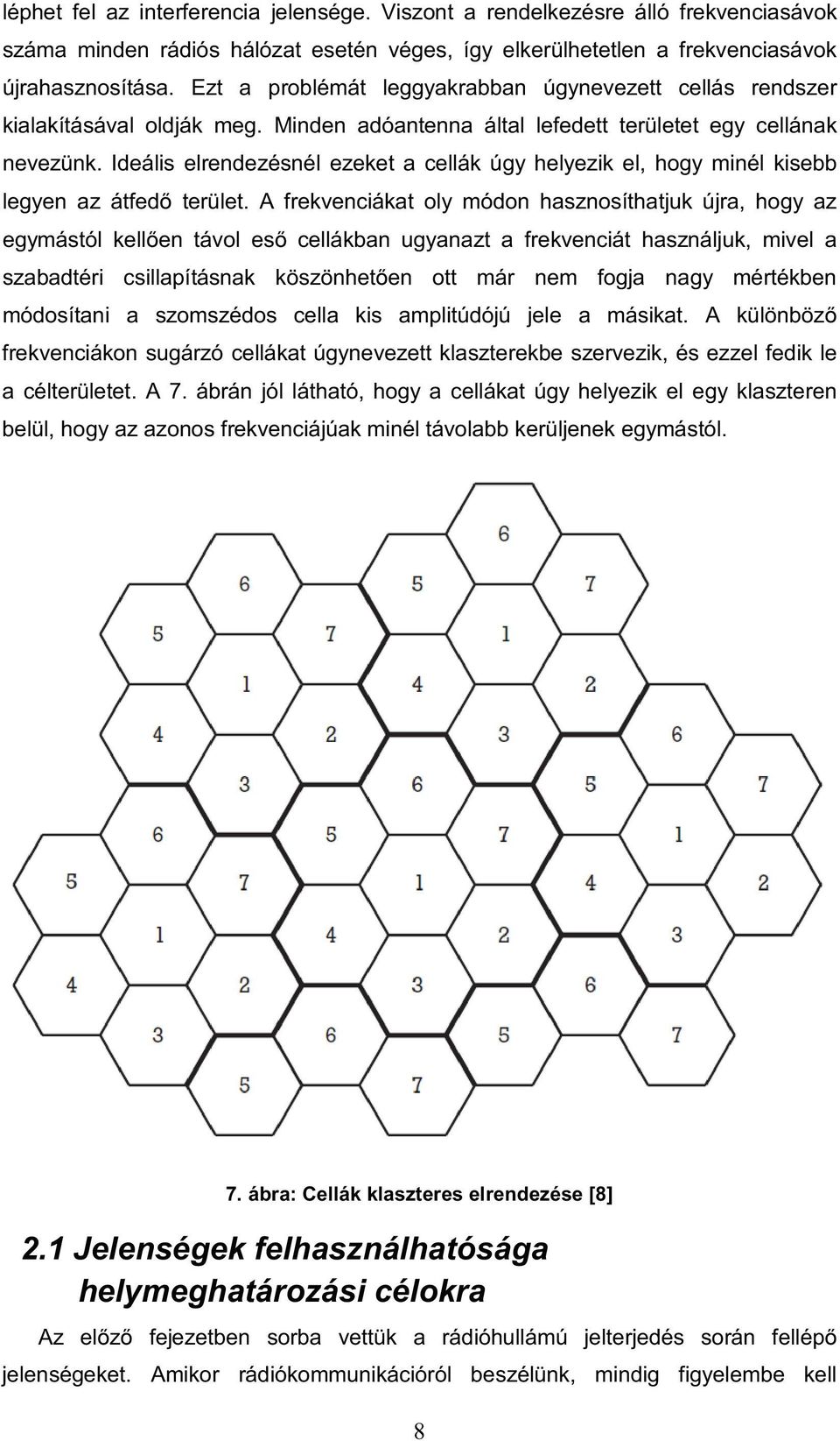 Ideális elrendezésnél ezeket a cellák úgy helyezik el, hogy minél kisebb legyen az átfedő terület.