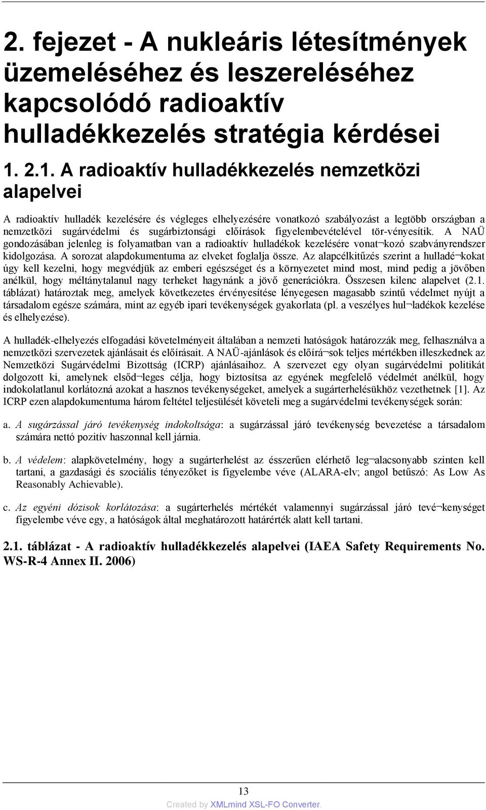 sugárbiztonsági előírások figyelembevételével tör-vényesítik. A NAÜ gondozásában jelenleg is folyamatban van a radioaktív hulladékok kezelésére vonat kozó szabványrendszer kidolgozása.