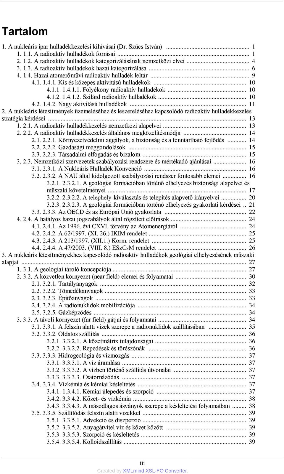 .. 10 4.1.2. 1.4.1.2. Szilárd radioaktív hulladékok... 10 4.2. 1.4.2. Nagy aktivitású hulladékok... 11 2.