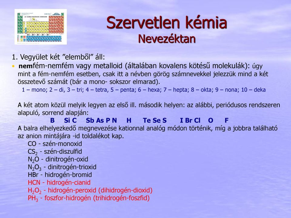(bár a mono- sokszor elmarad). 1 mono; 2 di, 3 tri; 4 tetra, 5 penta; 6 hexa; 7 hepta; 8 okta; 9 nona; 10 deka A két atom közül melyik legyen az első ill.