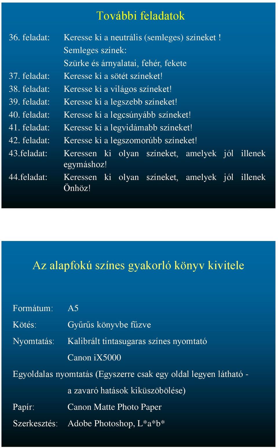 feladat: Keresse ki a legszomorúbb színeket! 43.feladat: Keressen ki olyan színeket, amelyek jól illenek egymáshoz! 44.feladat: Keressen ki olyan színeket, amelyek jól illenek Önhöz!