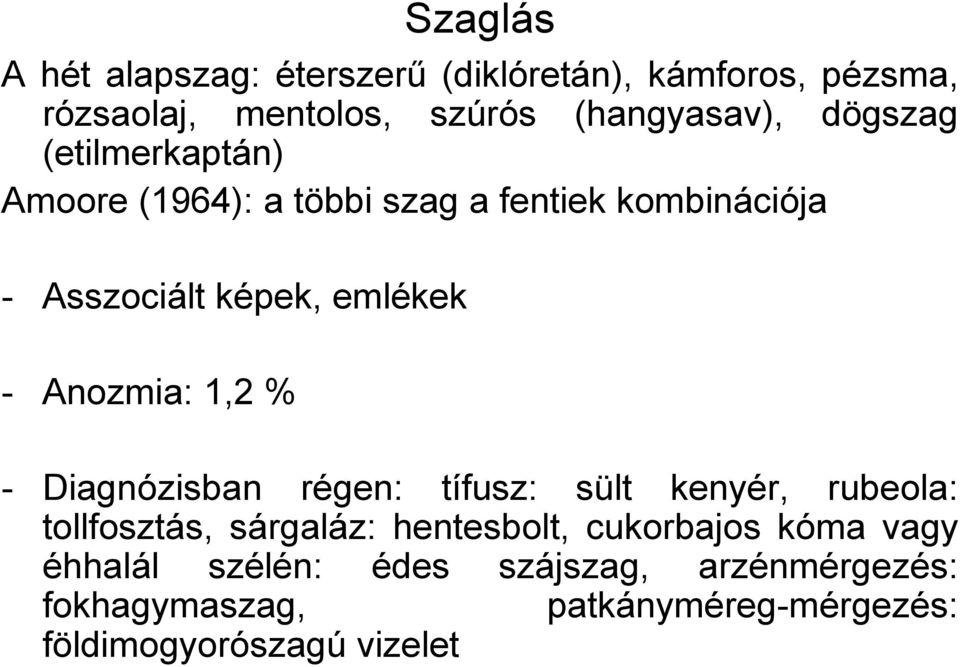 Anozmia: 1,2 % - Diagnózisban régen: tífusz: sült kenyér, rubeola: tollfosztás, sárgaláz: hentesbolt,