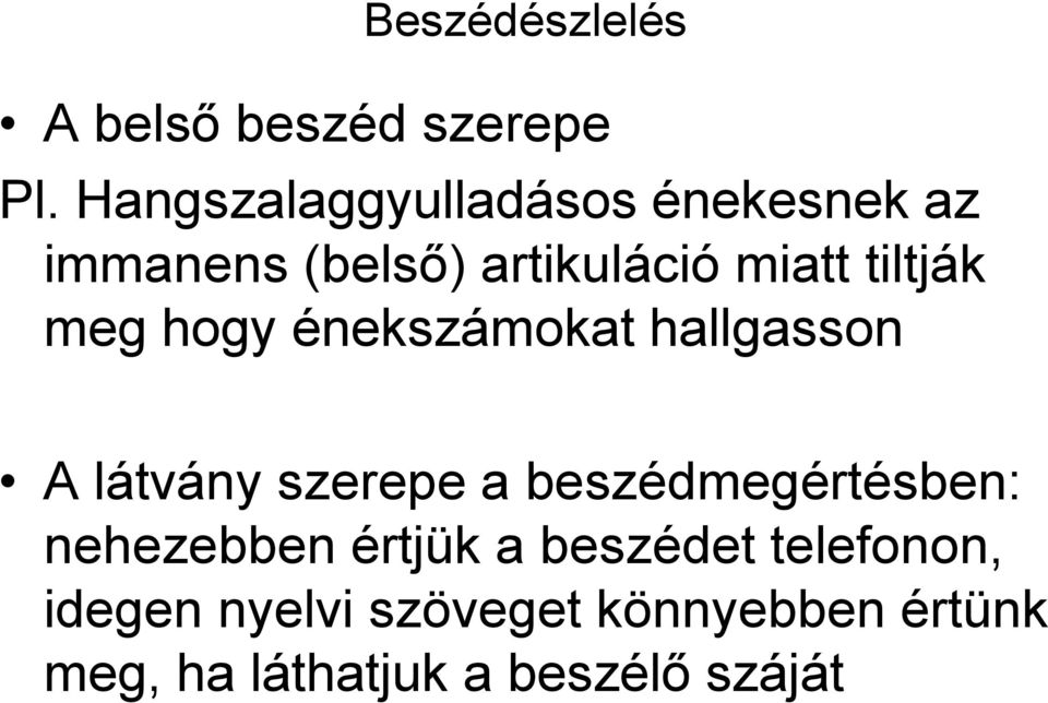 tiltják meg hogy énekszámokat hallgasson A látvány szerepe a
