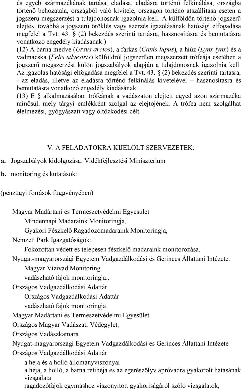 (2) bekezdés szerinti tartásra, hasznosításra és bemutatásra vonatkozó engedély kiadásának.