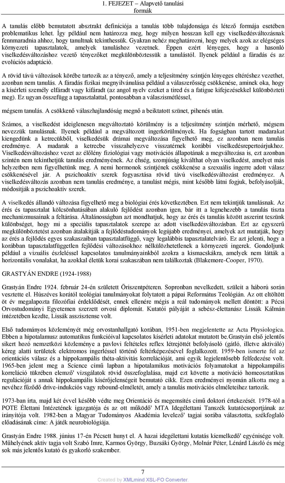Gyakran nehéz meghatározni, hogy melyek azok az elégséges környezeti tapasztalatok, amelyek tanuláshoz vezetnek.