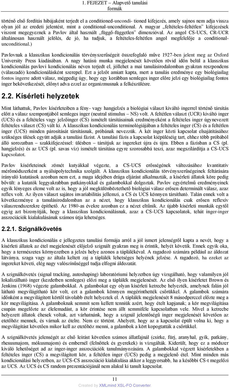 Az angol CS-UCS, CR-UCR általánosan használt jelölés, de jó, ha tudjuk, a feltételes-feltétlen angol megfelelője a conditionalunconditional.