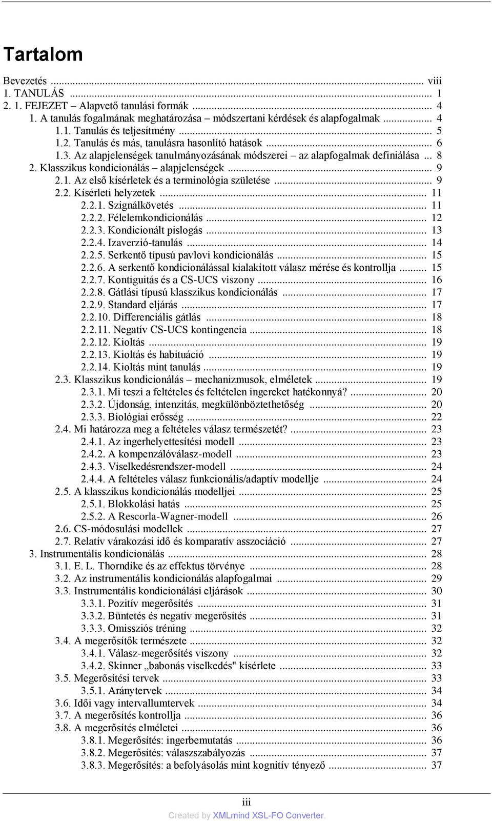 .. 9 2.2. Kísérleti helyzetek... 11 2.2.1. Szignálkövetés... 11 2.2.2. Félelemkondicionálás... 12 2.2.3. Kondicionált pislogás... 13 2.2.4. Izaverzió-tanulás... 14 2.2.5.