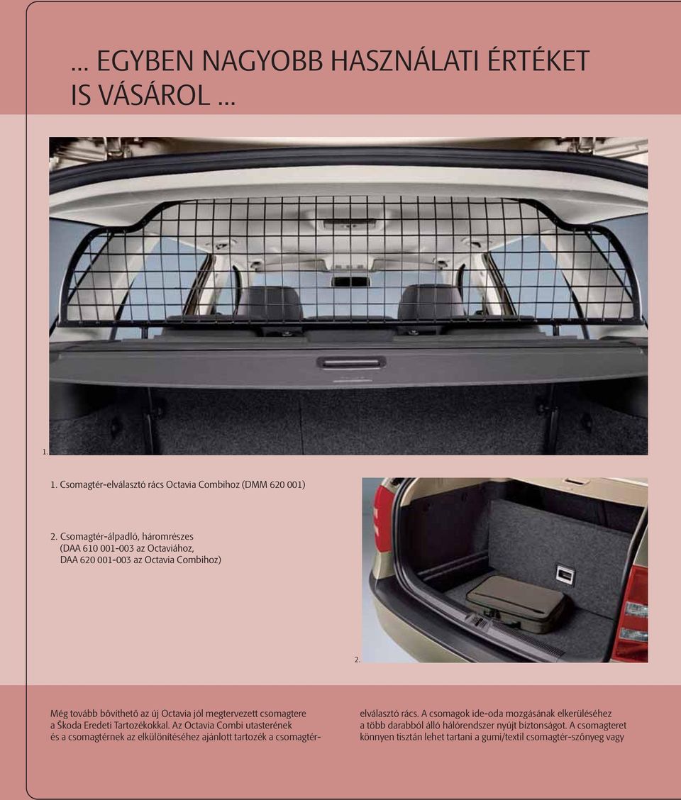 Még tovább bővíthető az új Octavia jól megtervezett csomagtere a Škoda Eredeti Tartozékokkal.