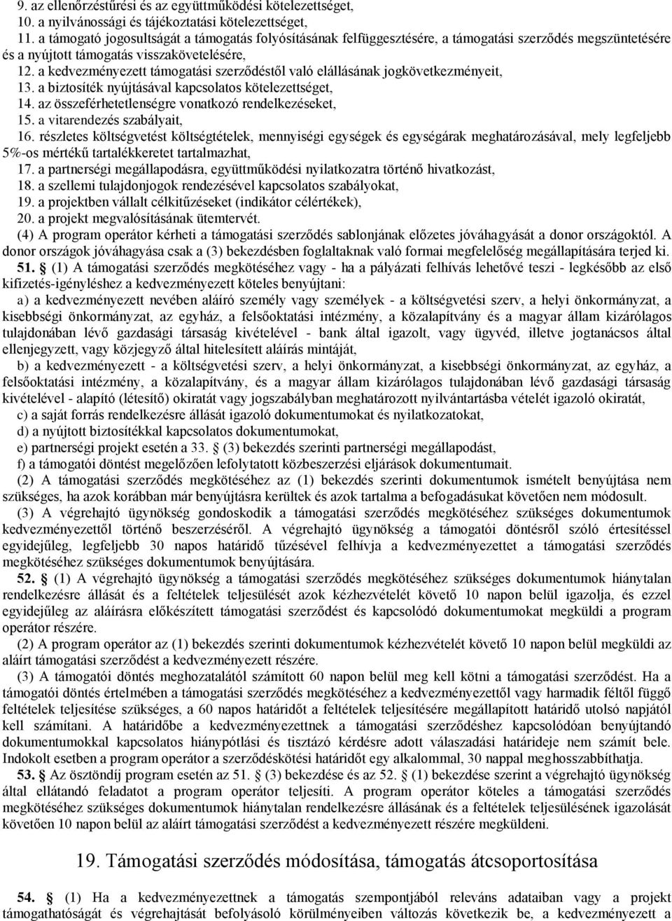 a kedvezményezett támogatási szerződéstől való elállásának jogkövetkezményeit, 13. a biztosíték nyújtásával kapcsolatos kötelezettséget, 14. az összeférhetetlenségre vonatkozó rendelkezéseket, 15.