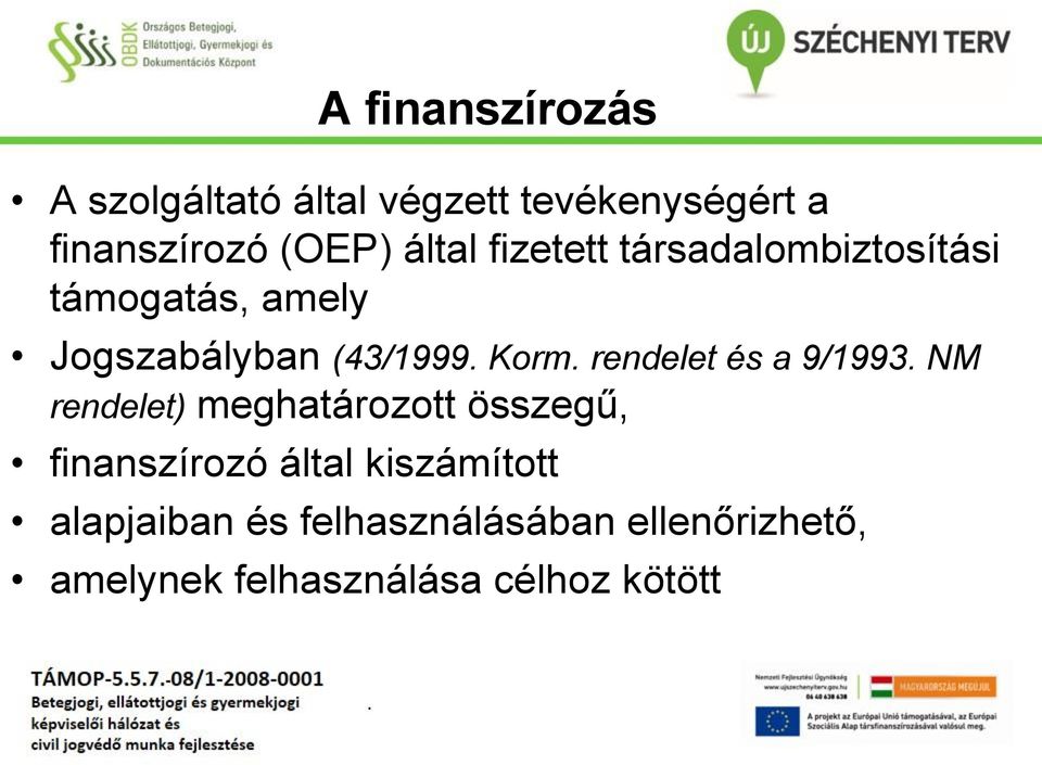 rendelet és a 9/1993 NM rendelet) meghatározott összegű, finanszírozó által