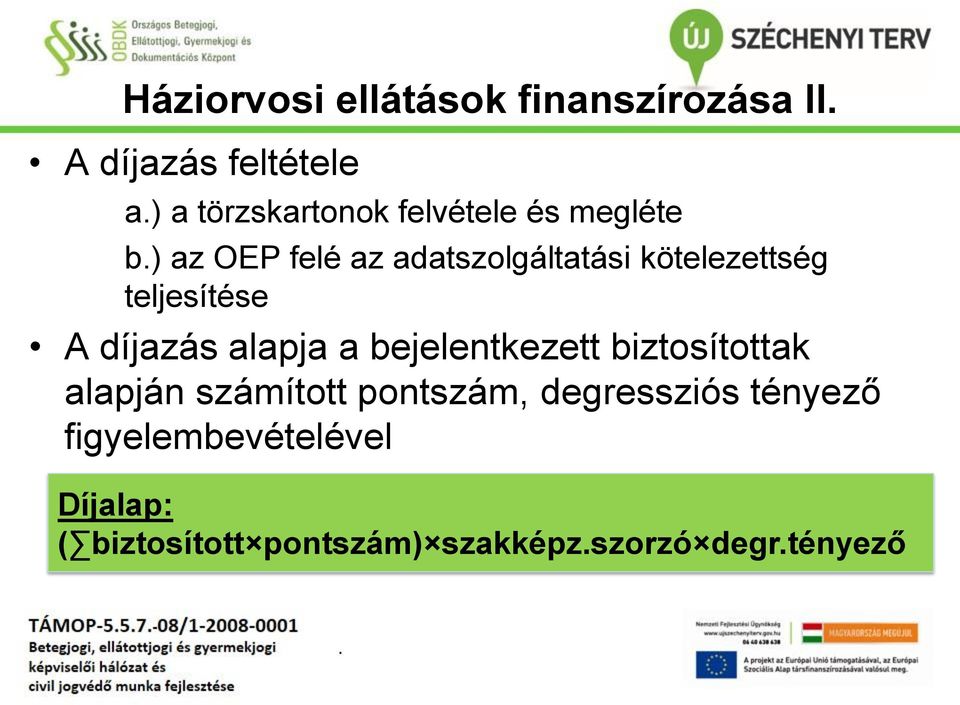 A díjazás alapja a bejelentkezett biztosítottak alapján számított pontszám,