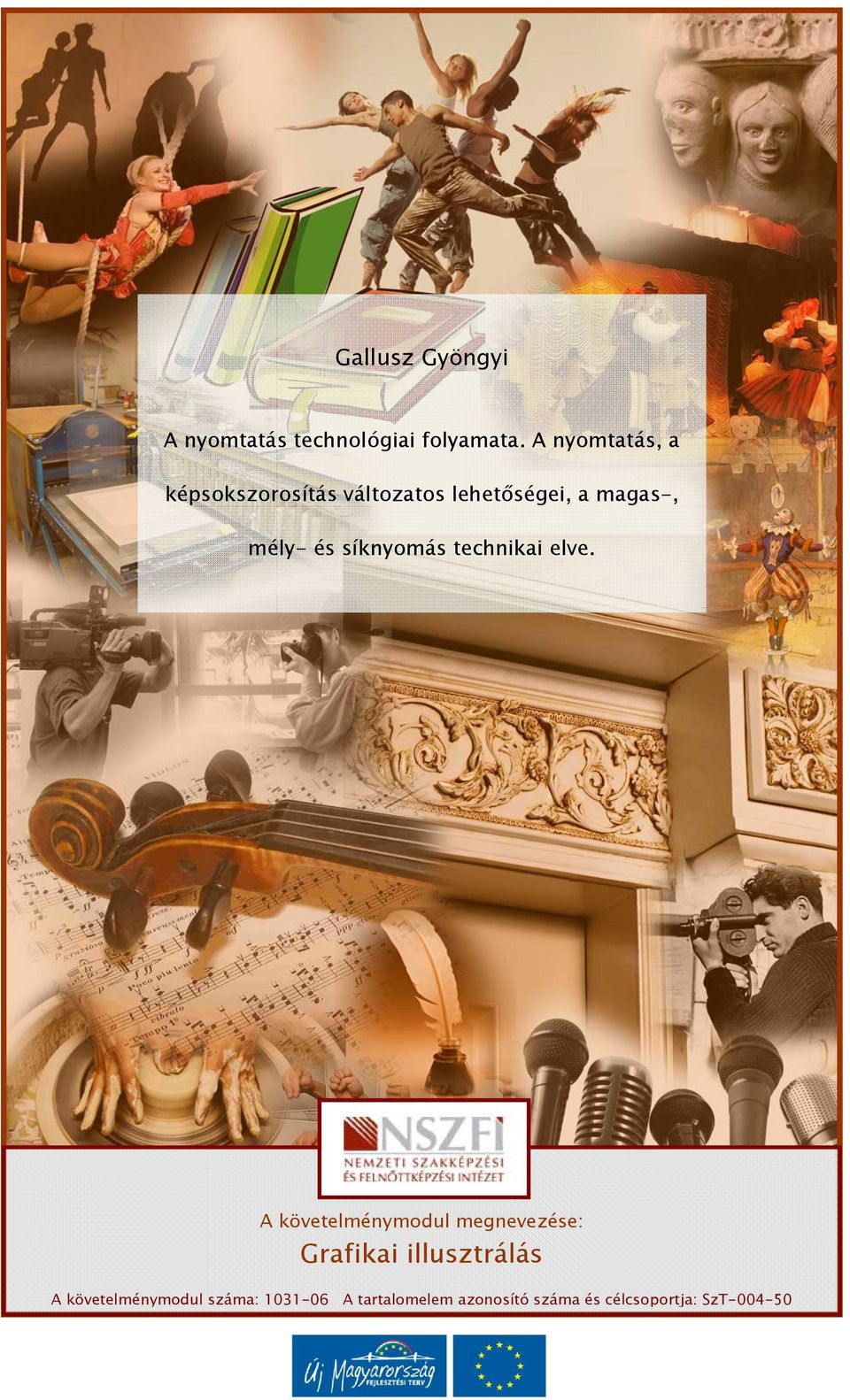 MUNKAANYAG. Gallusz Gyöngyi. A nyomtatás technológiai folyamata. A nyomtatás,  a. képsokszorosítás változatos lehetőségei, a magas-, - PDF Free Download