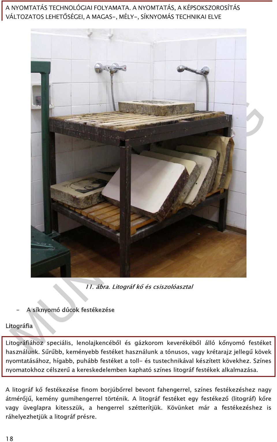 Színes nyomatokhoz célszerű a kereskedelemben kapható színes litográf festékek alkalmazása.