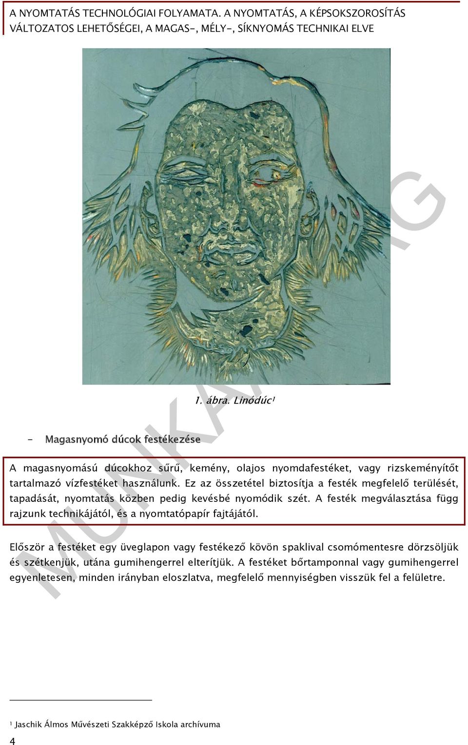 A festék megválasztása függ rajzunk technikájától, és a nyomtatópapír fajtájától.